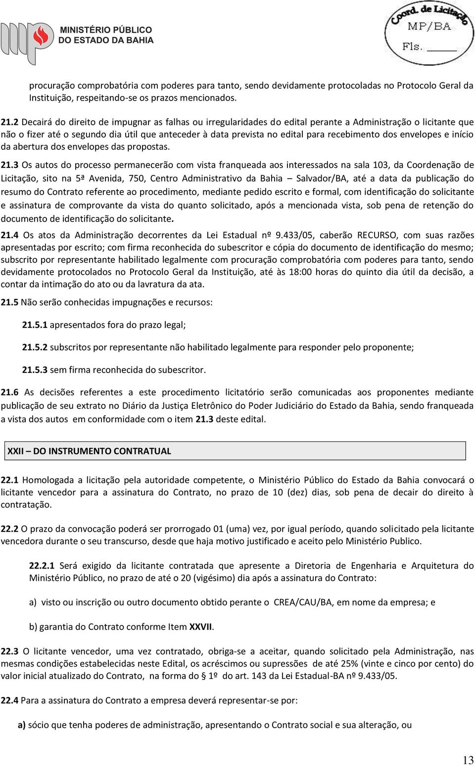 recebimento dos envelopes e início da abertura dos envelopes das propostas. 21.