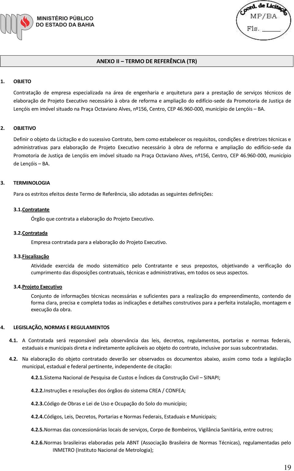 edifício-sede da Promotoria de Justiça de Lençóis em imóvel situado na Praça Octaviano Alves, nº156, Centro, CEP 46.960-000, município de Lençóis BA. 2.