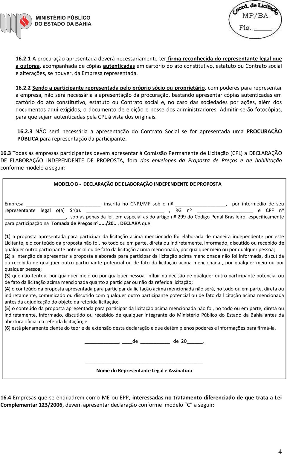 2 Sendo a participante representada pelo próprio sócio ou proprietário, com poderes para representar a empresa, não será necessária a apresentação da procuração, bastando apresentar cópias