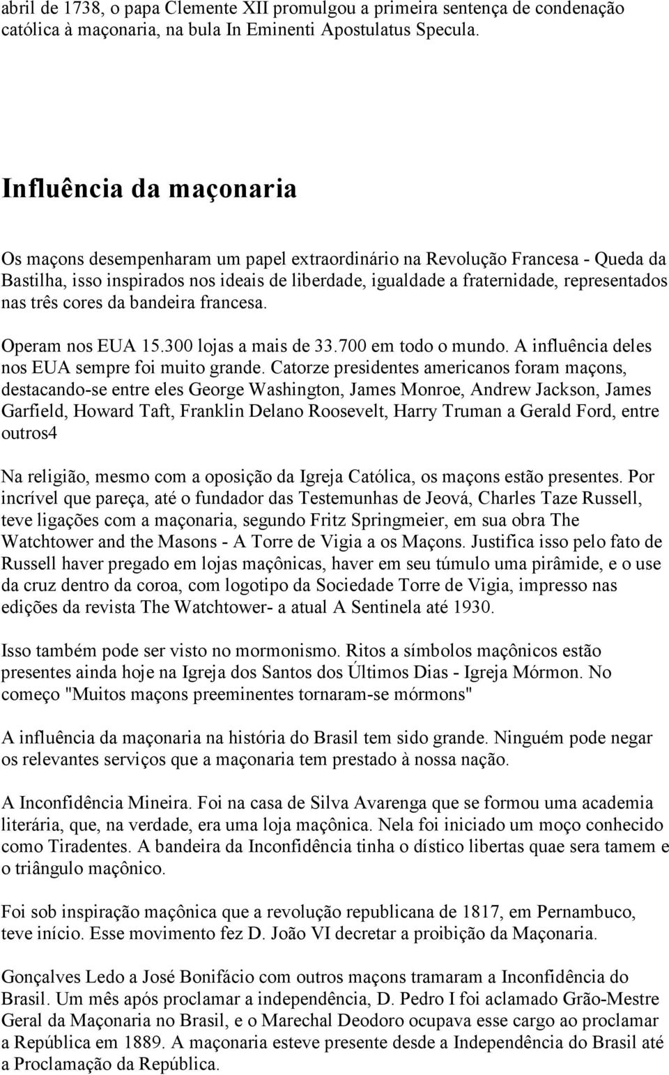 três cores da bandeira francesa. Operam nos EUA 15.300 lojas a mais de 33.700 em todo o mundo. A influência deles nos EUA sempre foi muito grande.