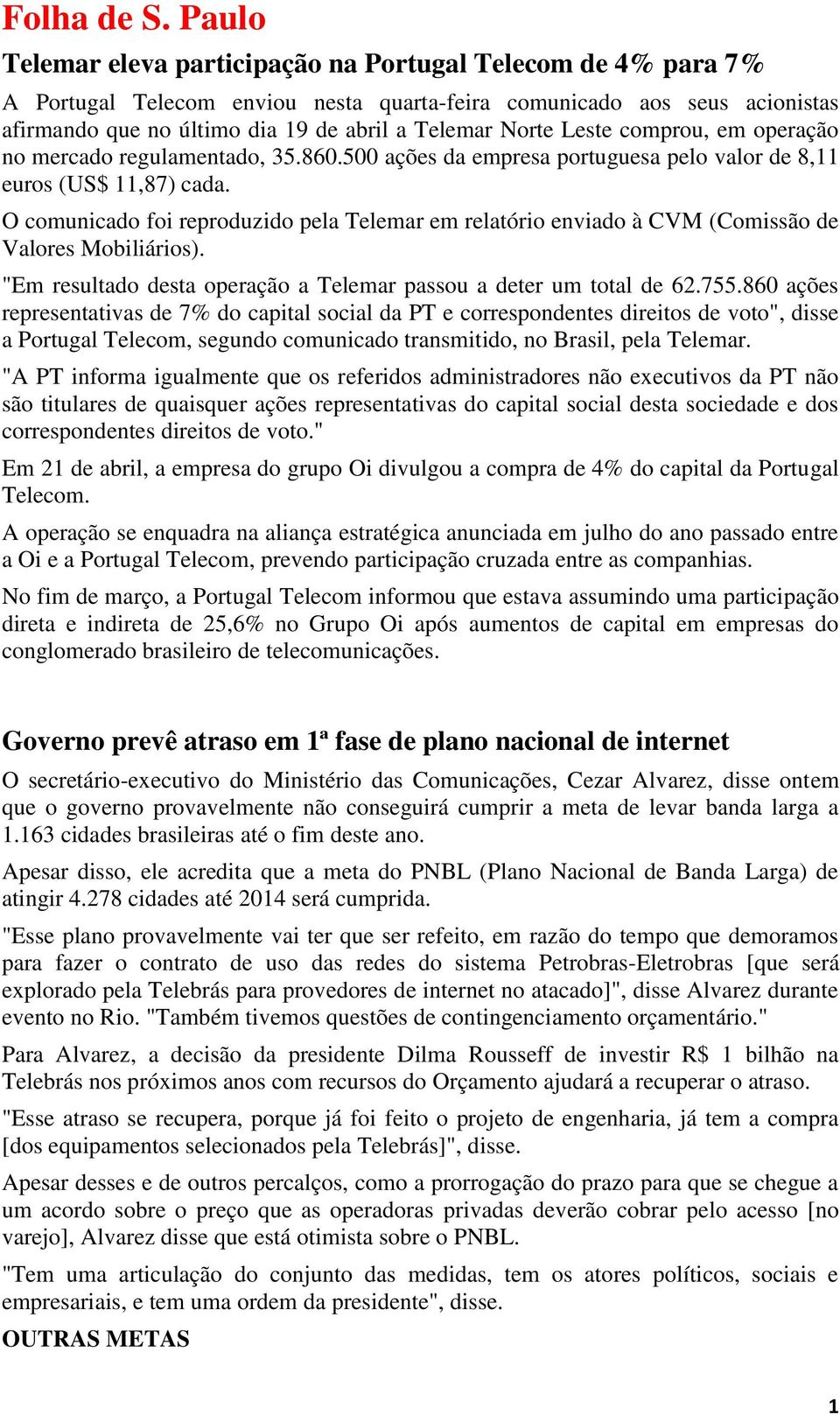 Leste comprou, em operação no mercado regulamentado, 35.860.500 ações da empresa portuguesa pelo valor de 8,11 euros (US$ 11,87) cada.