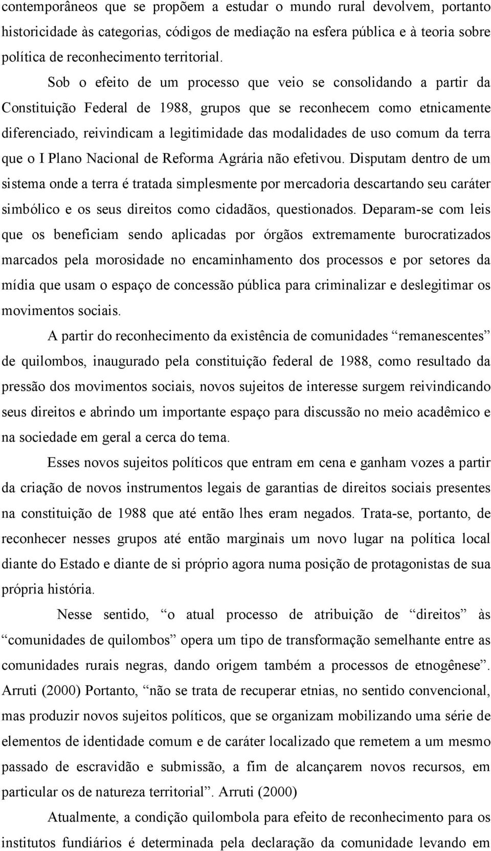 uso comum da terra que o I Plano Nacional de Reforma Agrária não efetivou.