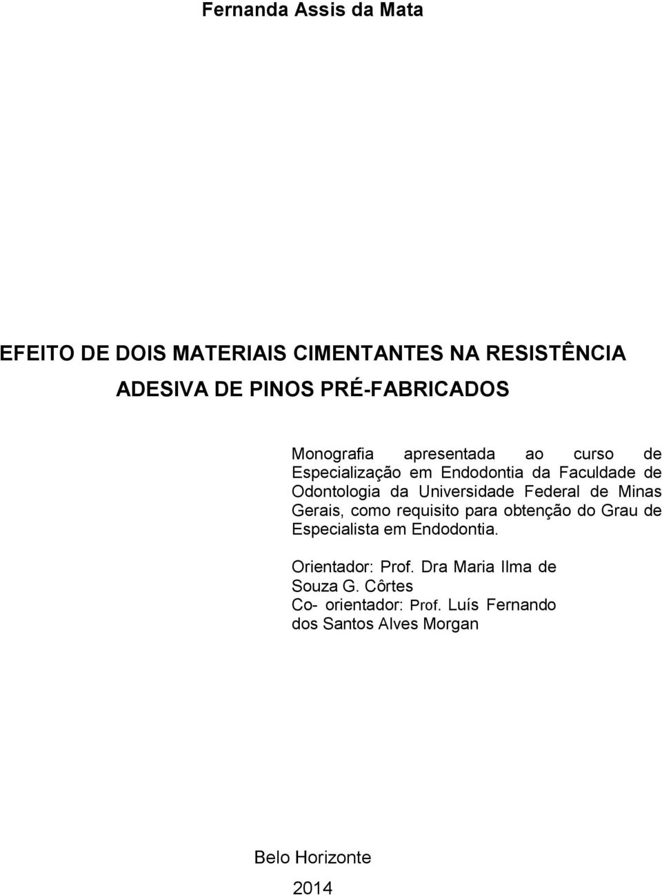 Federal de Minas Gerais, como requisito para obtenção do Grau de Especialista em Endodontia. Orientador: Prof.