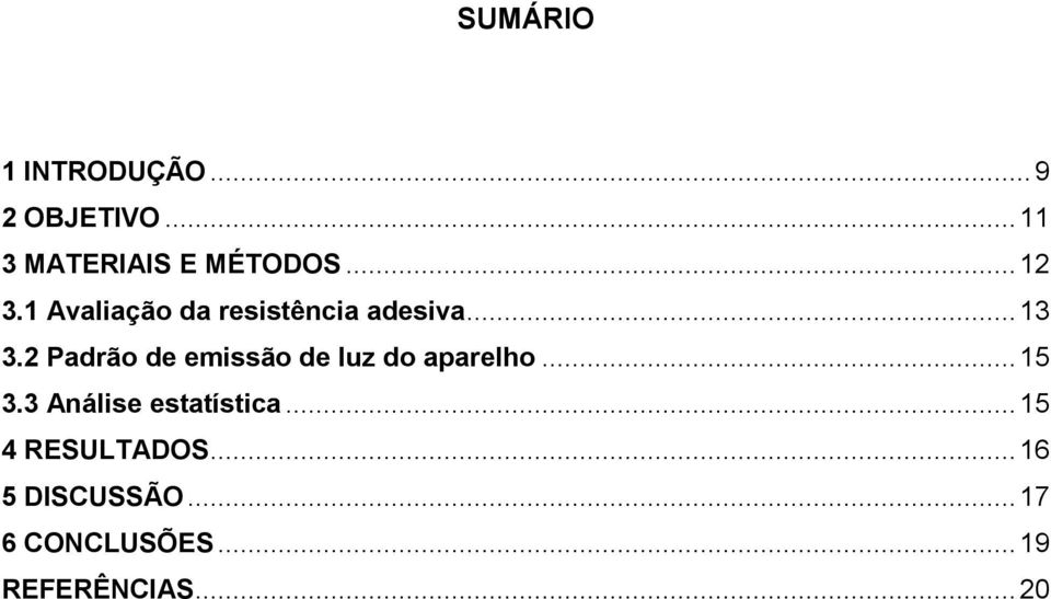 2 Padrão de emissão de luz do aparelho... 15 3.