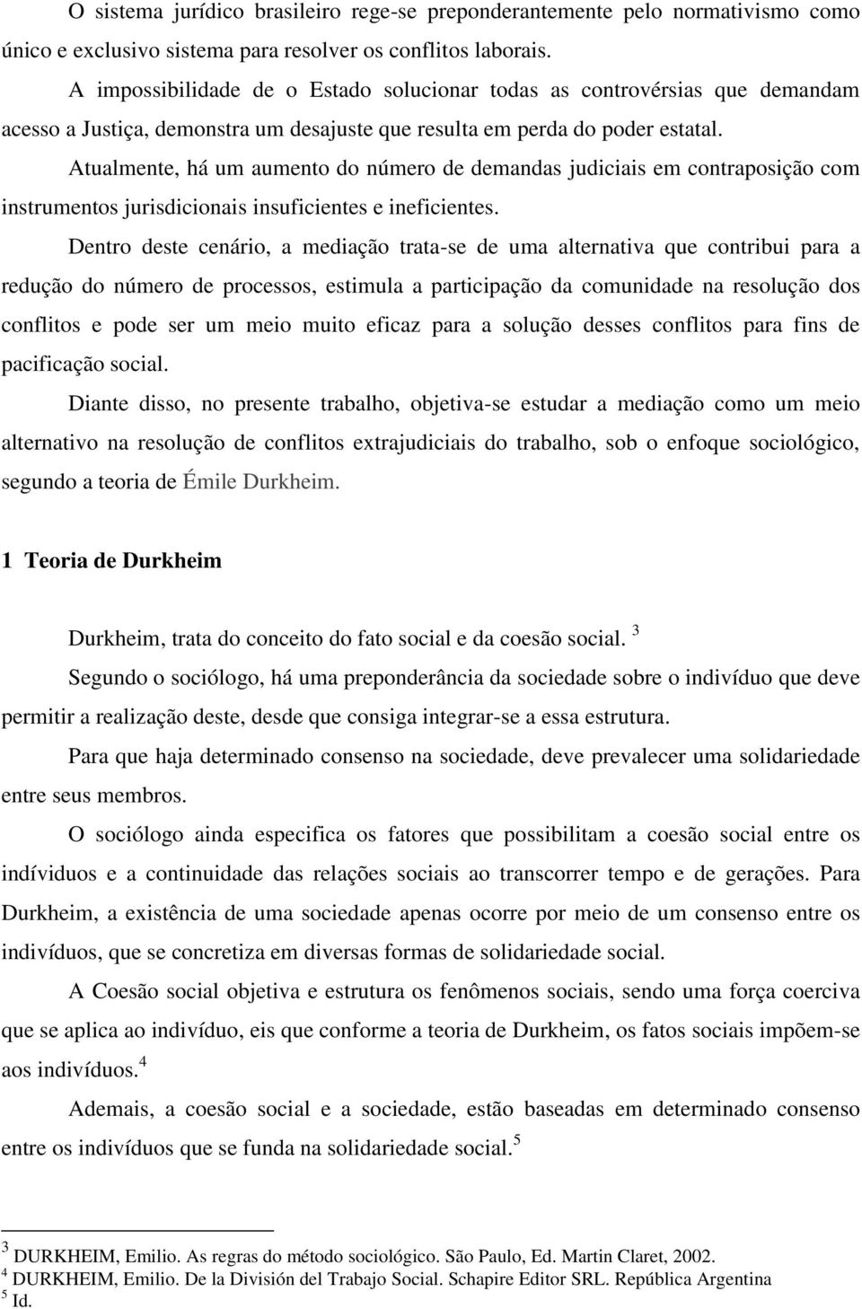 Atualmente, há um aumento do número de demandas judiciais em contraposição com instrumentos jurisdicionais insuficientes e ineficientes.