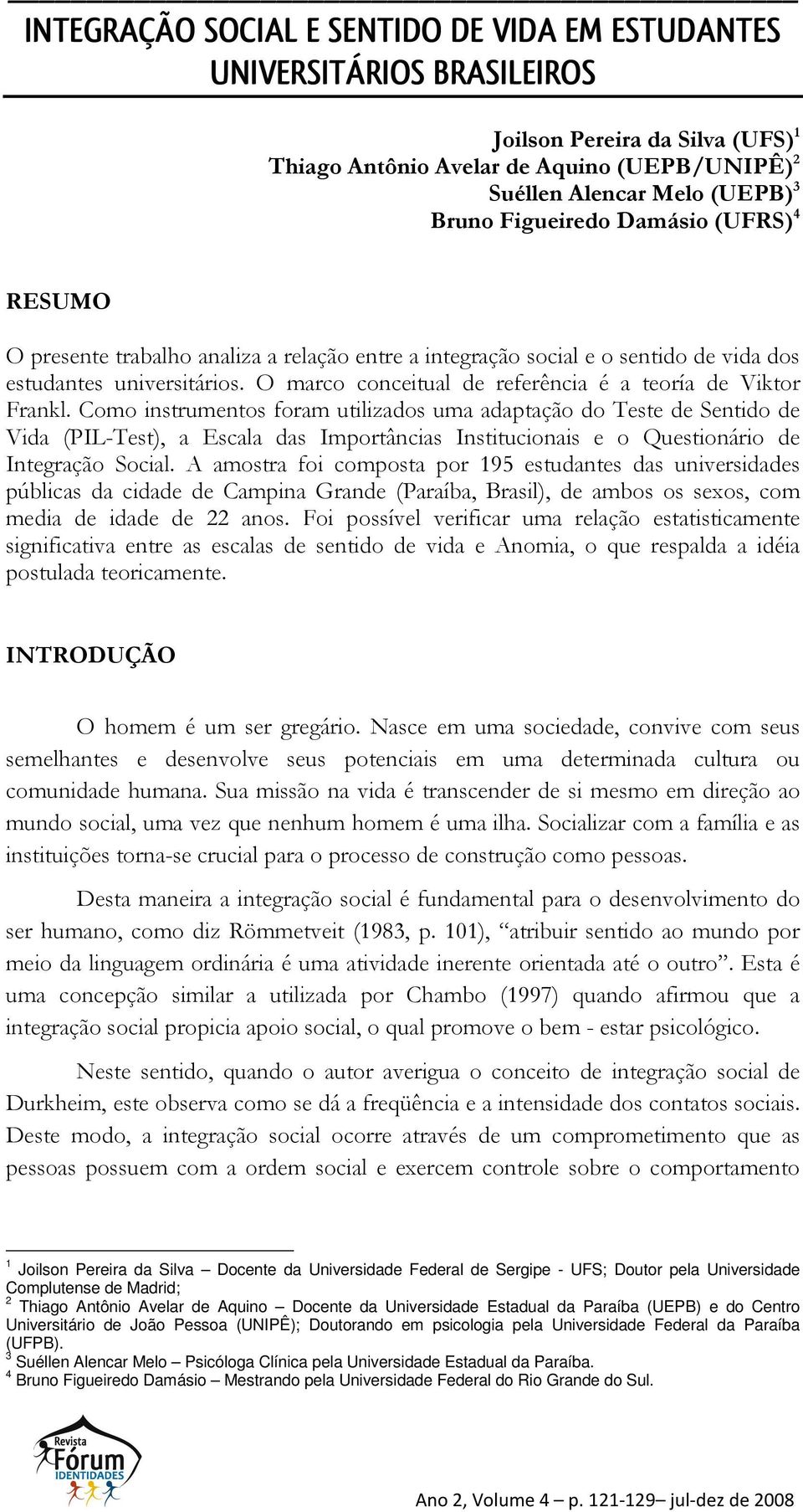 O marco conceitual de referência é a teoría de Viktor Frankl.