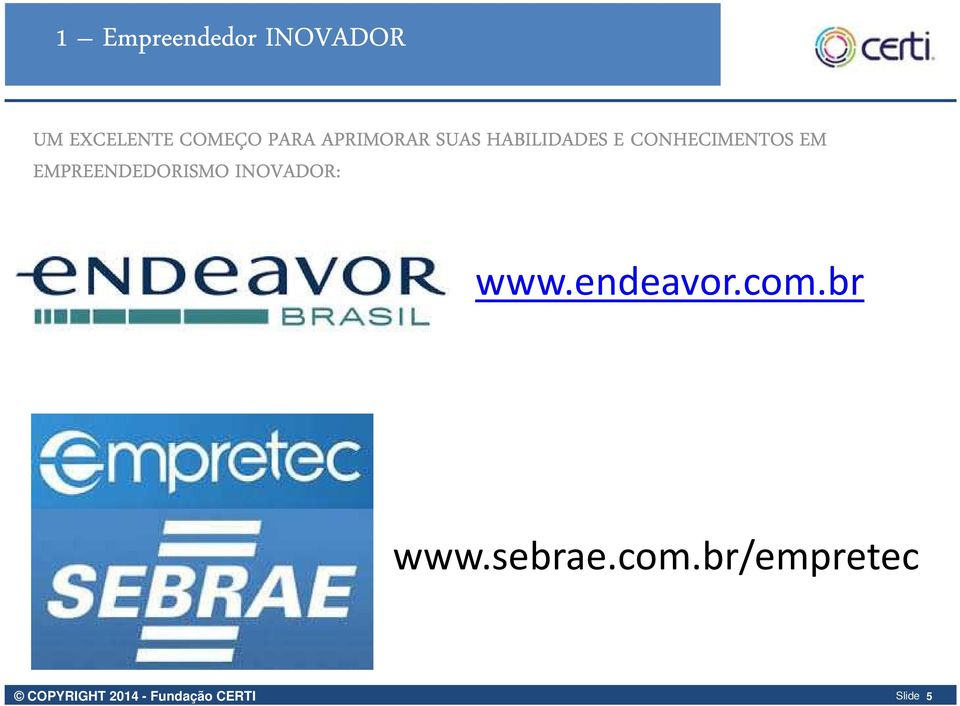 EMPREENDEDORISMO INOVADOR: www.endeavor.com.br www.