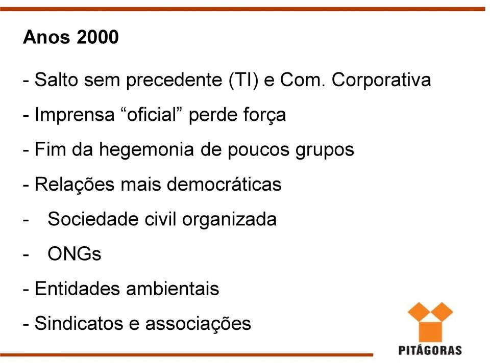 hegemonia de poucos grupos - Relações mais democráticas -