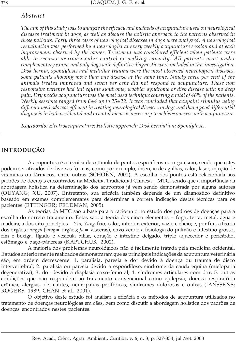 observed in these patients. Forty three cases of neurological diseases in dogs were analyzed.