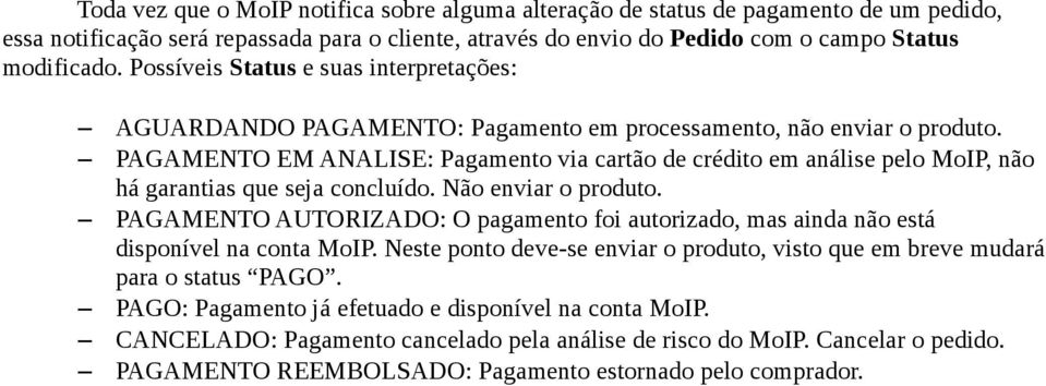 PAGAMENTO EM ANALISE: Pagamento via cartão de crédito em análise pelo MoIP, não há garantias que seja concluído. Não enviar o produto.