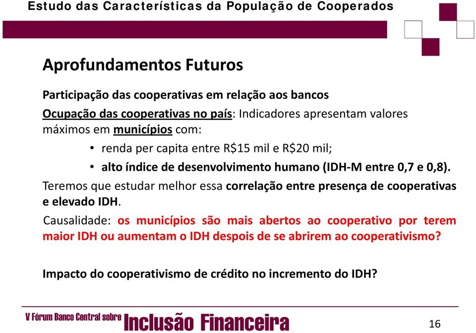 08) Teremos que estudar melhor essa correlação entre presença de cooperativas eelevadoidh.