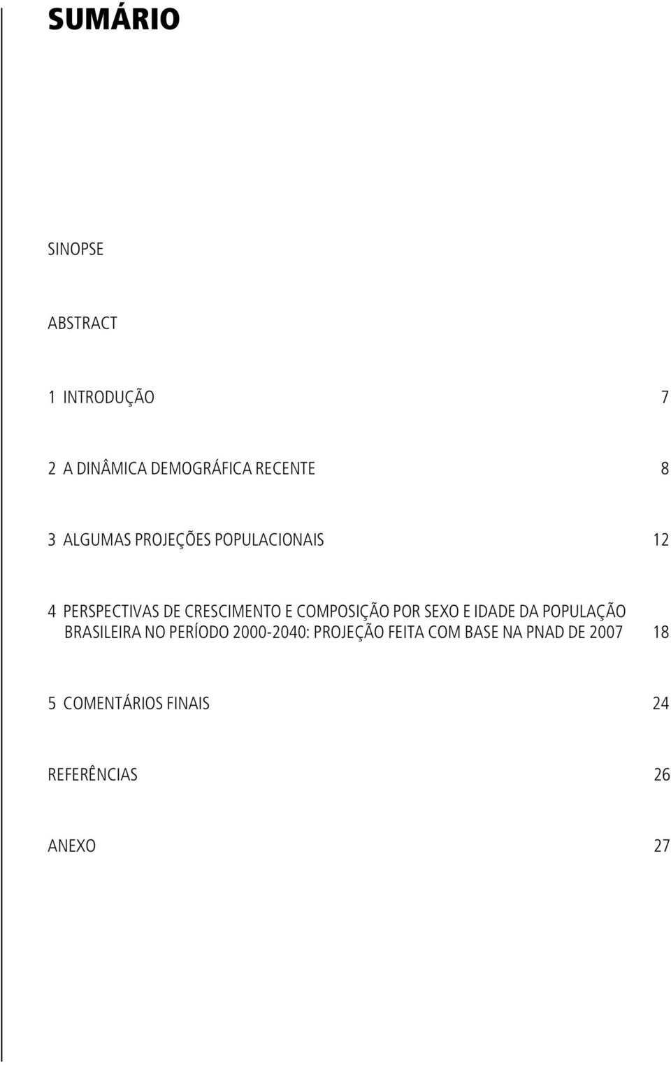 COMPOSIÇÃO POR SEXO E IDADE DA POPULAÇÃO BRASILEIRA NO PERÍODO 2000-2040: