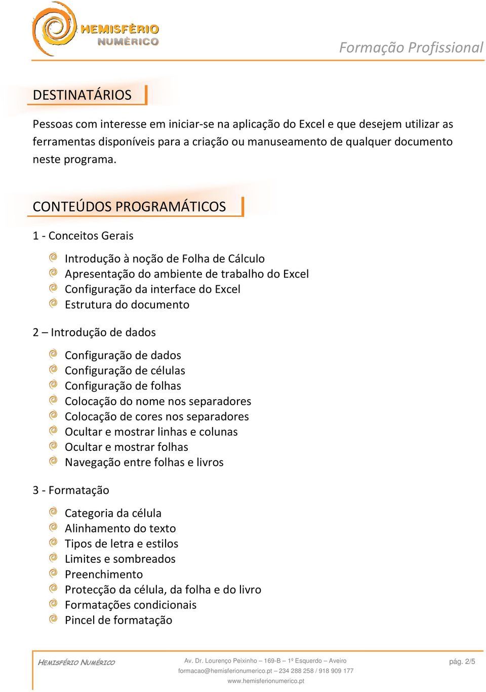 Introdução de dados Configuração de dados Configuração de células Configuração de folhas Colocação do nome nos separadores Colocação de cores nos separadores Ocultar e mostrar linhas e colunas