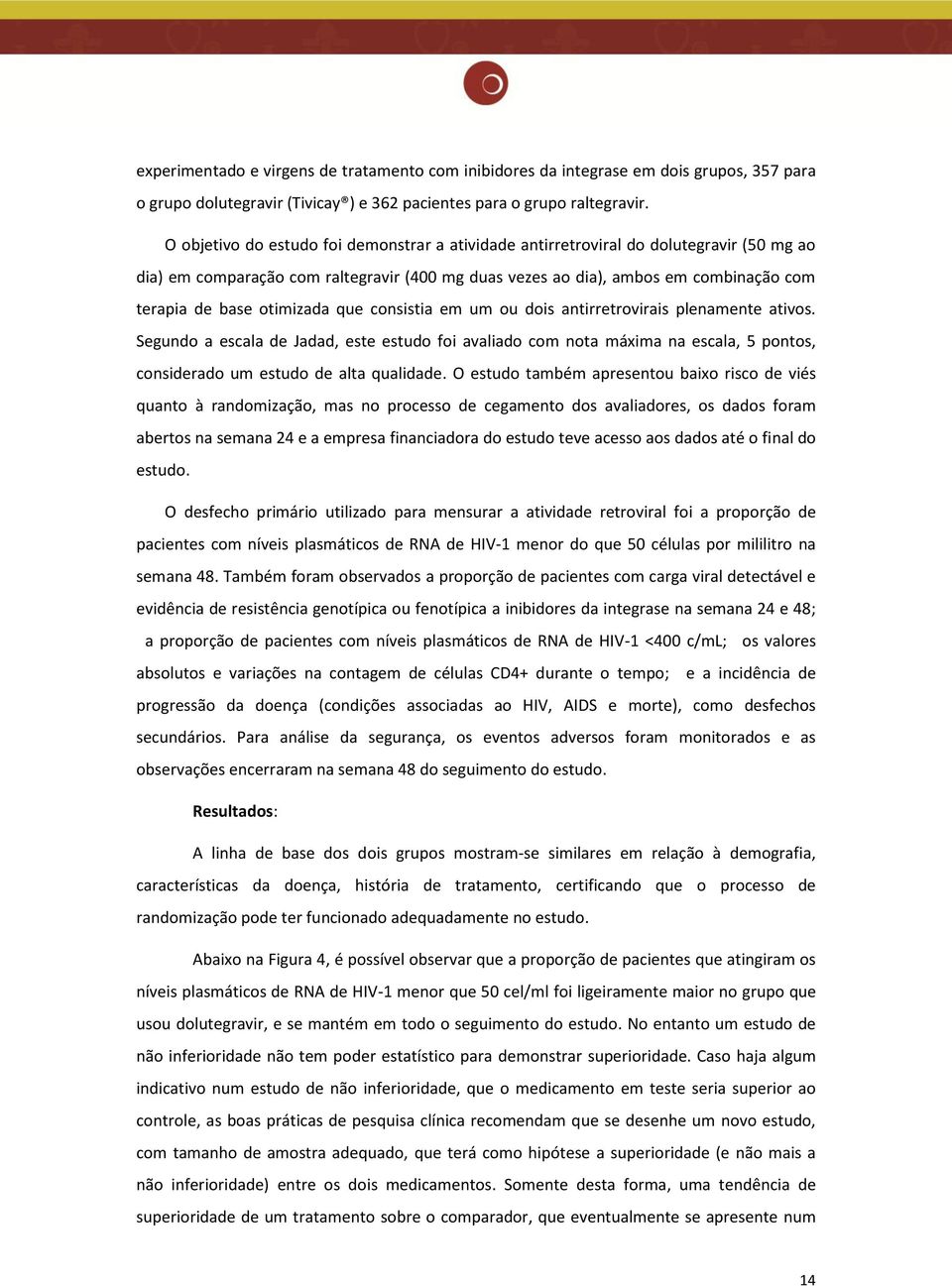 otimizada que consistia em um ou dois antirretrovirais plenamente ativos.