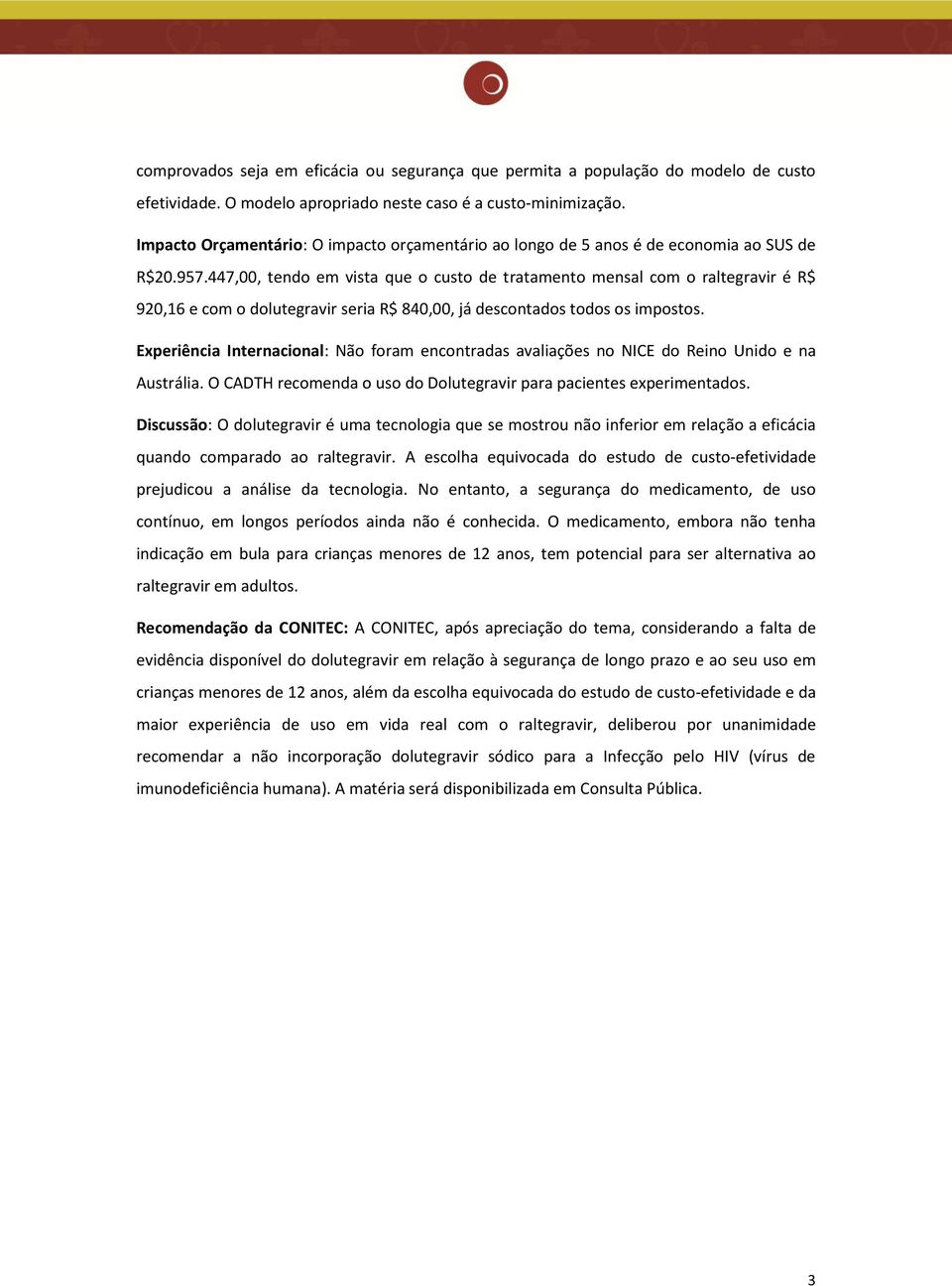 447,00, tendo em vista que o custo de tratamento mensal com o raltegravir é R$ 920,16 e com o dolutegravir seria R$ 840,00, já descontados todos os impostos.