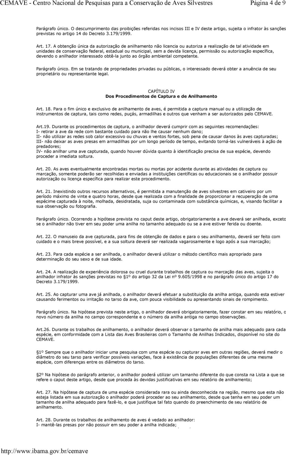 autorização específica, devendo o anilhador interessado obtê-la junto ao órgão ambiental competente. Parágrafo único.