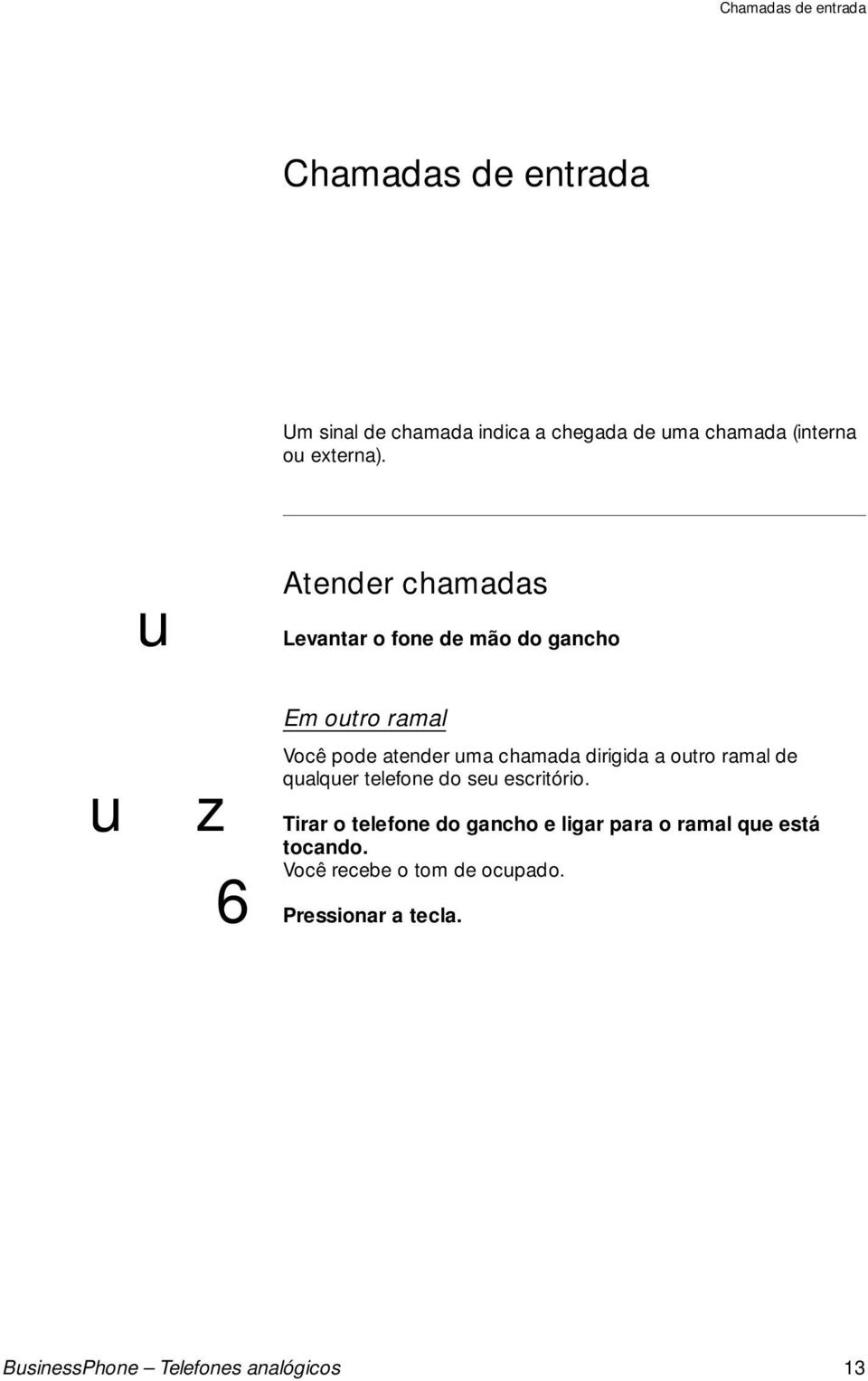 Atender chamadas Levantar o fone de mão do gancho z Em otro ramal Você pode atender ma chamada