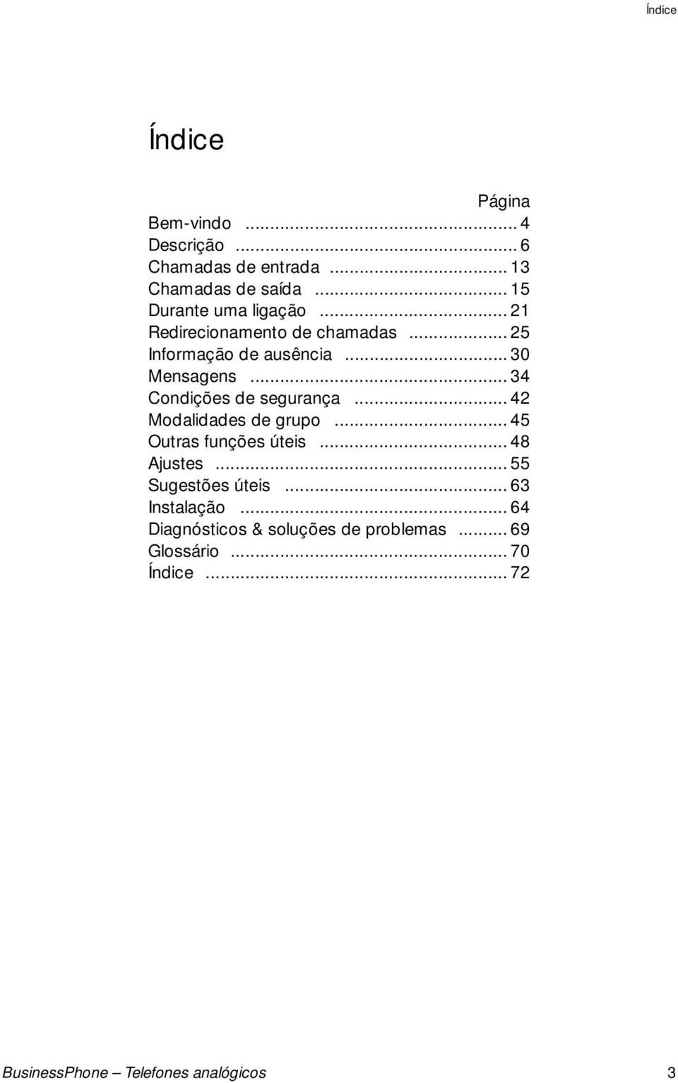 .. 34 Condições de segrança... 42 Modalidades de grpo... 45 Otras fnções úteis... 48 Ajstes.