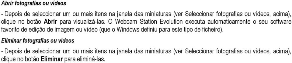 O Webcam Station Evolution executa automaticamente o seu software favorito de edição de imagem ou vídeo (que o Windows definiu para