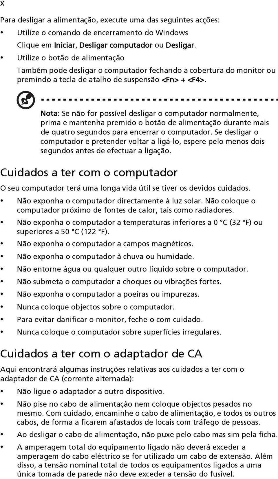 Nota: Se não for possível desligar o computador normalmente, prima e mantenha premido o botão de alimentação durante mais de quatro segundos para encerrar o computador.