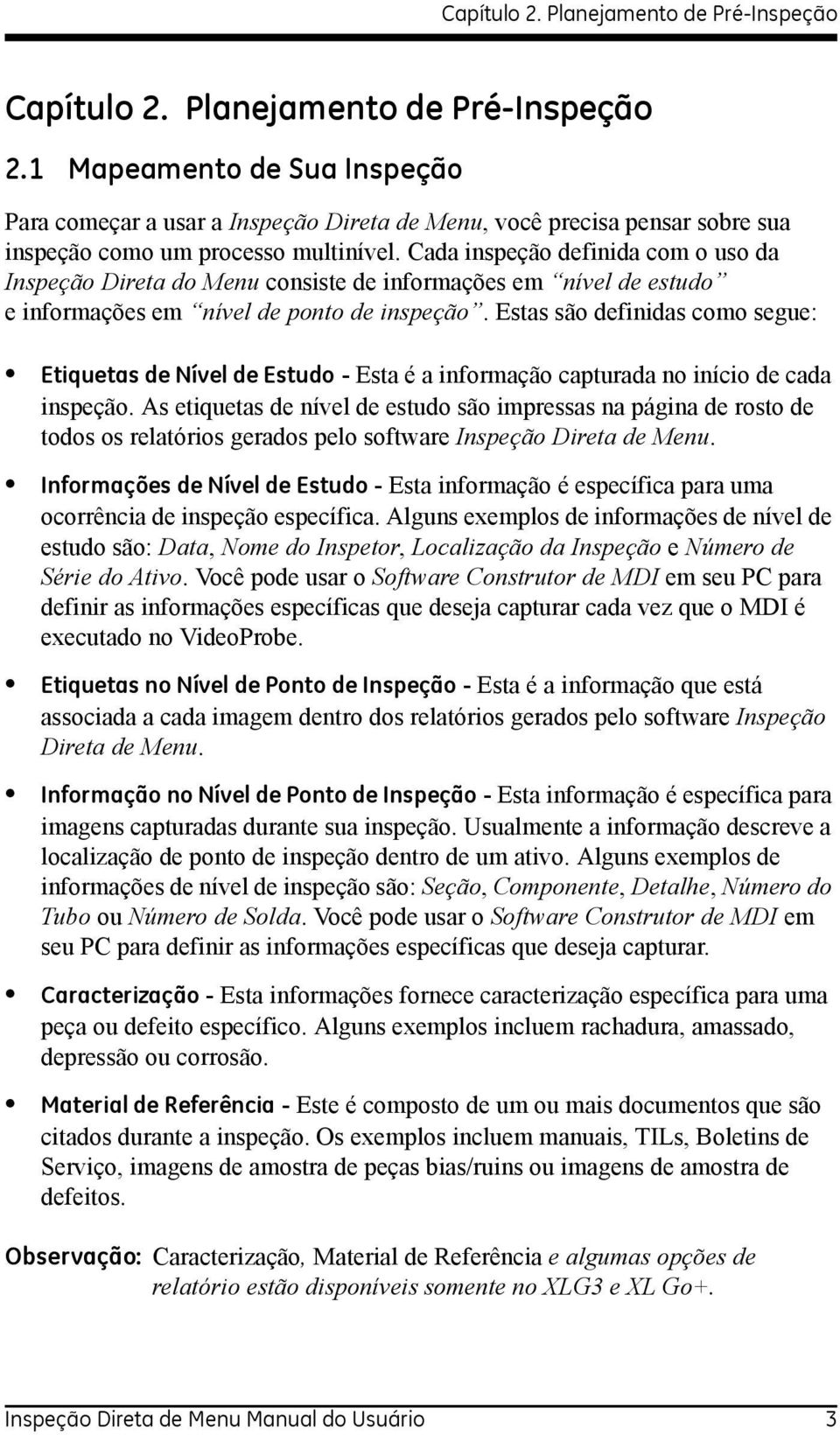 Cada inspeção definida com o uso da Inspeção Direta do Menu consiste de informações em nível de estudo e informações em nível de ponto de inspeção.