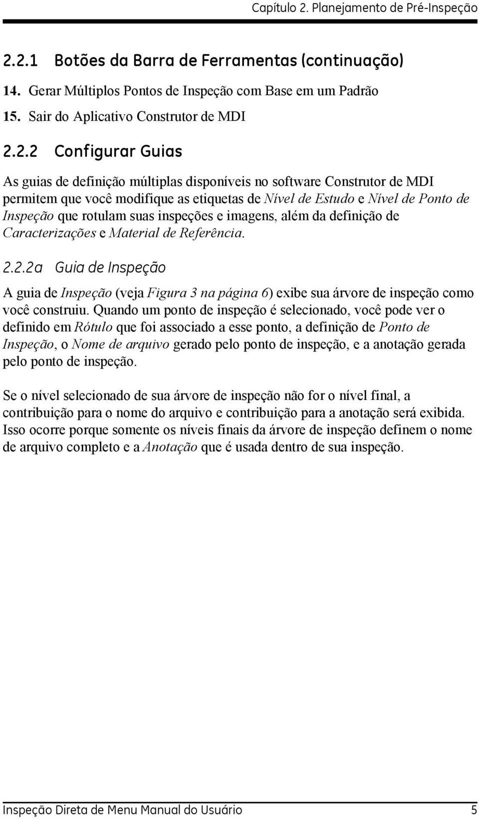 2.1 Botões da Barra de Ferramentas (continuação) 14. Gerar Múltiplos Pontos de Inspeção com Base em um Padrão 15. Sair do Aplicativo Construtor de MDI 2.2.2 Configurar Guias As guias de definição