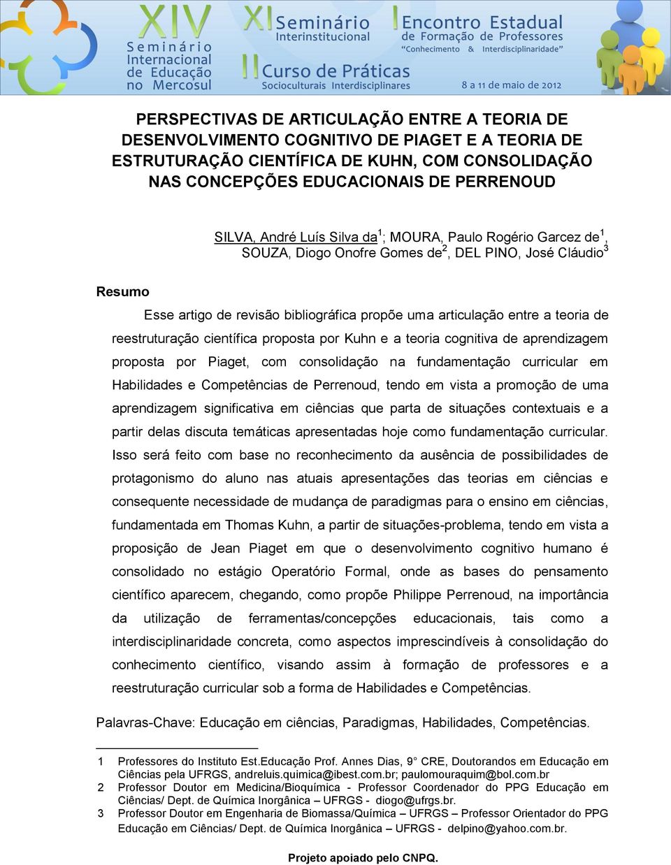 reestruturação científica proposta por Kuhn e a teoria cognitiva de aprendizagem proposta por Piaget, com consolidação na fundamentação curricular em Habilidades e Competências de Perrenoud, tendo em