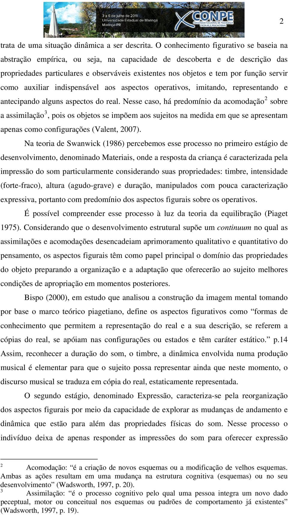 servir como auxiliar indispensável aos aspectos operativos, imitando, representando e antecipando alguns aspectos do real.