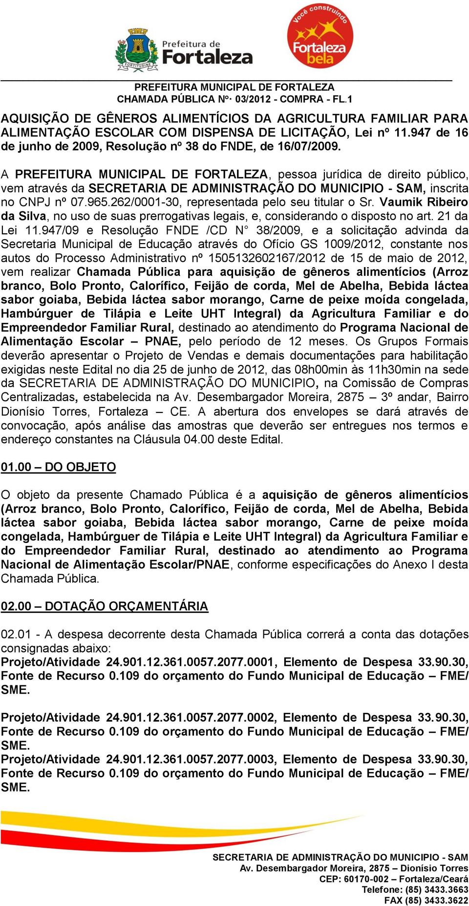 262/0001-30, representada pelo seu titular o Sr. Vaumik Ribeiro da Silva, no uso de suas prerrogativas legais, e, considerando o disposto no art. 21 da Lei 11.