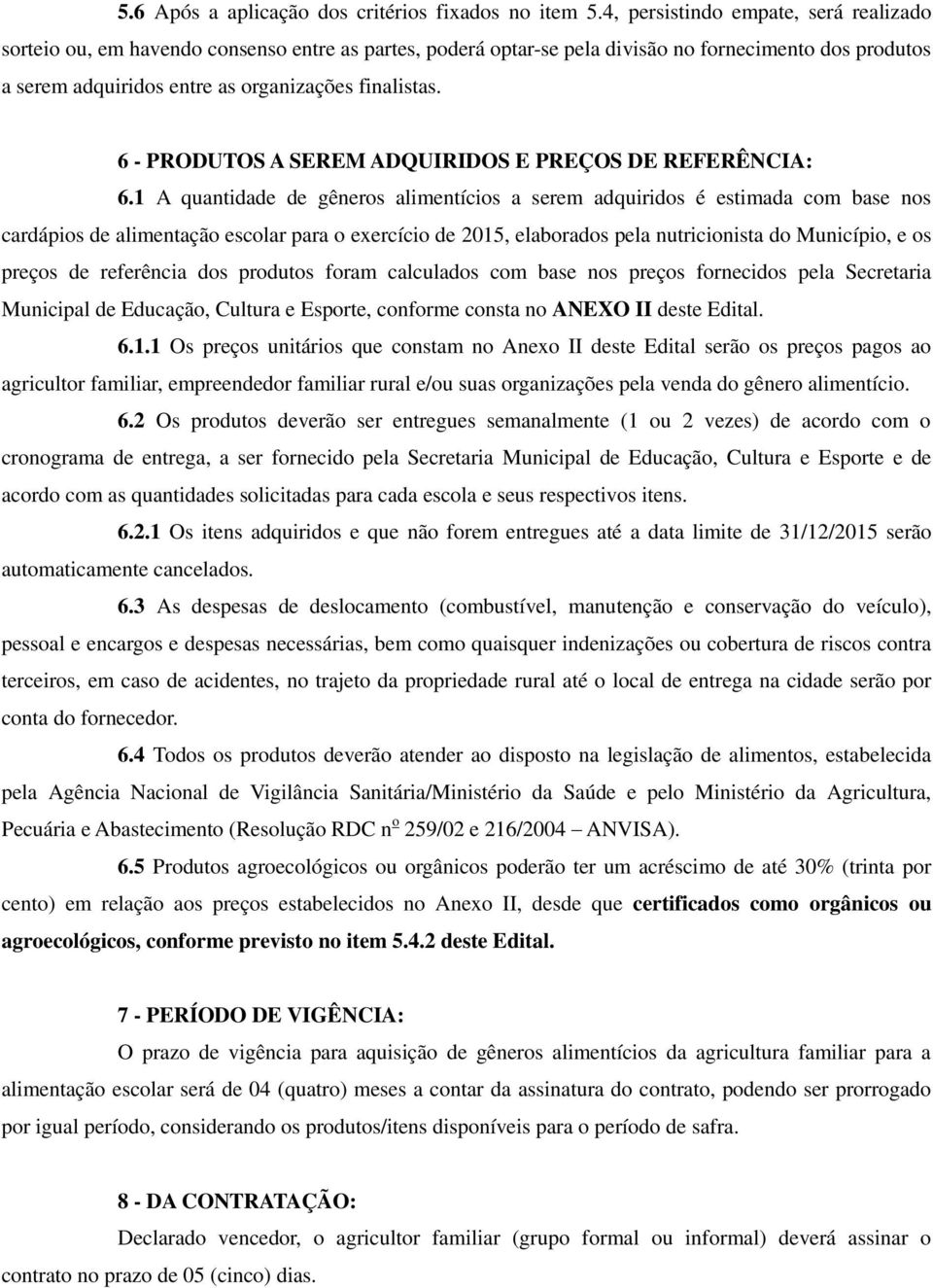 6 - PRODUTOS A SEREM ADQUIRIDOS E PREÇOS DE REFERÊNCIA: 6.