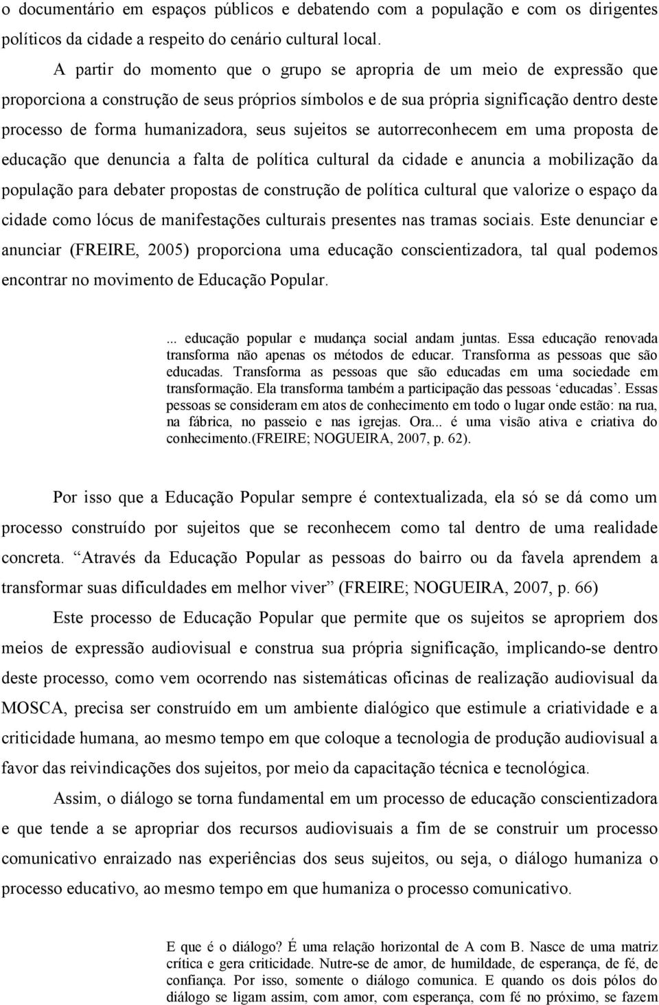 seus sujeitos se autorreconhecem em uma proposta de educação que denuncia a falta de política cultural da cidade e anuncia a mobilização da população para debater propostas de construção de política