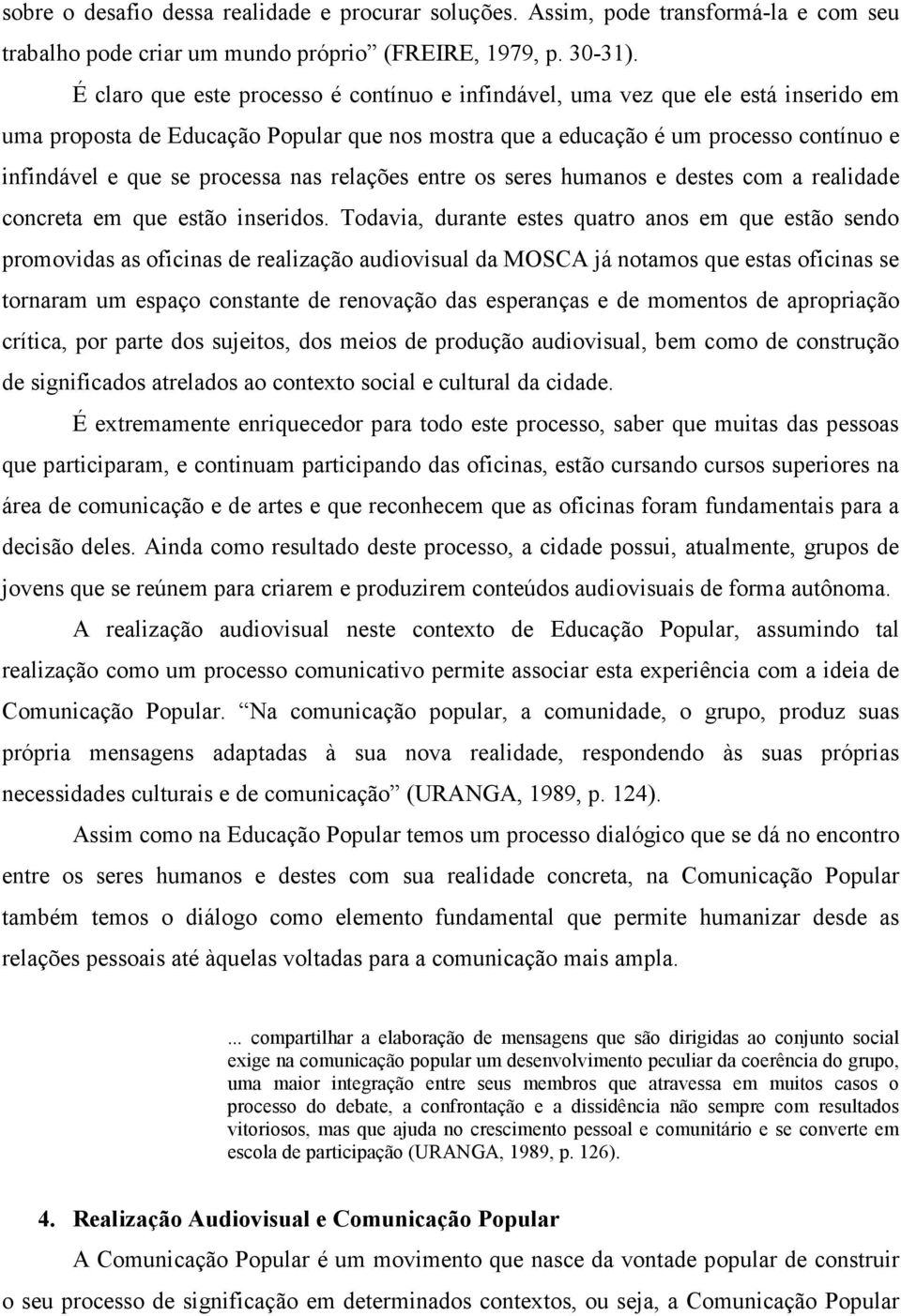 processa nas relações entre os seres humanos e destes com a realidade concreta em que estão inseridos.