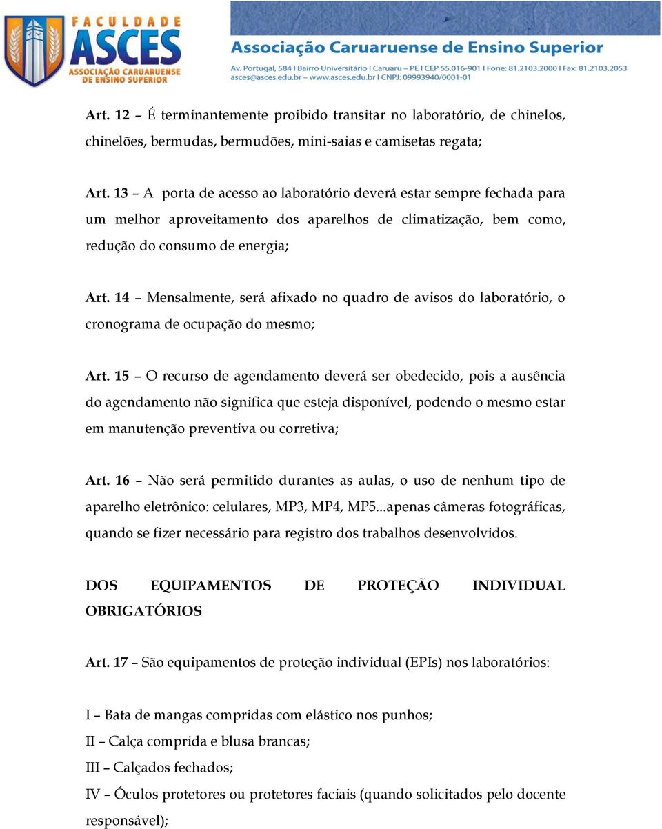 14 Mensalmente, será afixado no quadro de avisos do laboratório, o cronograma de ocupação do mesmo; Art.