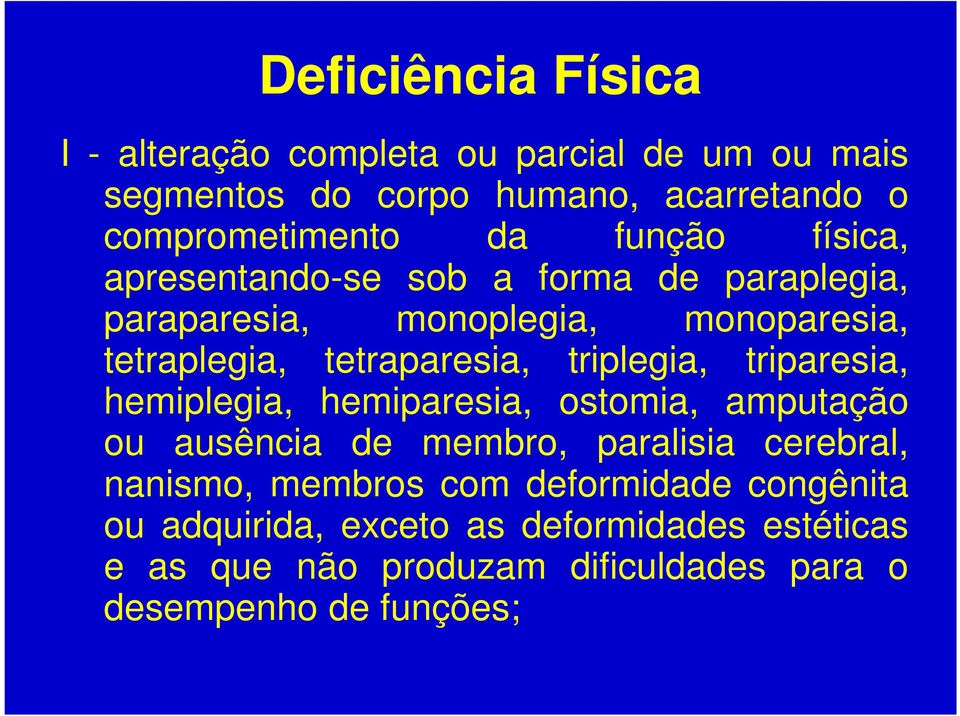 triplegia, triparesia, hemiplegia, hemiparesia, ostomia, amputação ou ausência de membro, paralisia cerebral, nanismo, membros