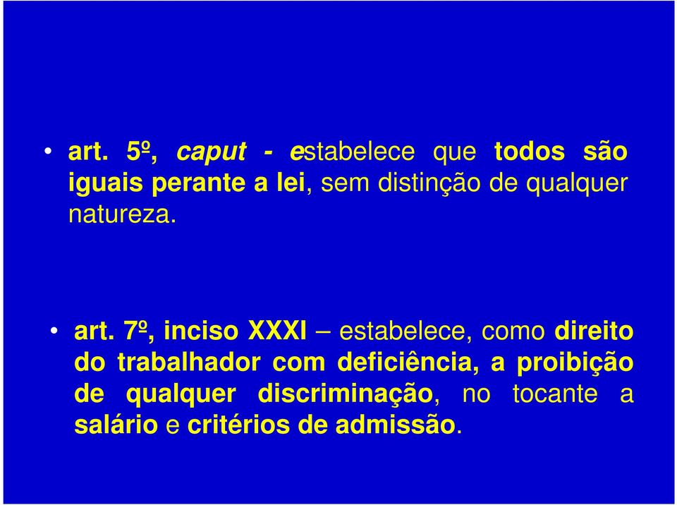 7º, inciso XXXI estabelece, como direito do trabalhador com