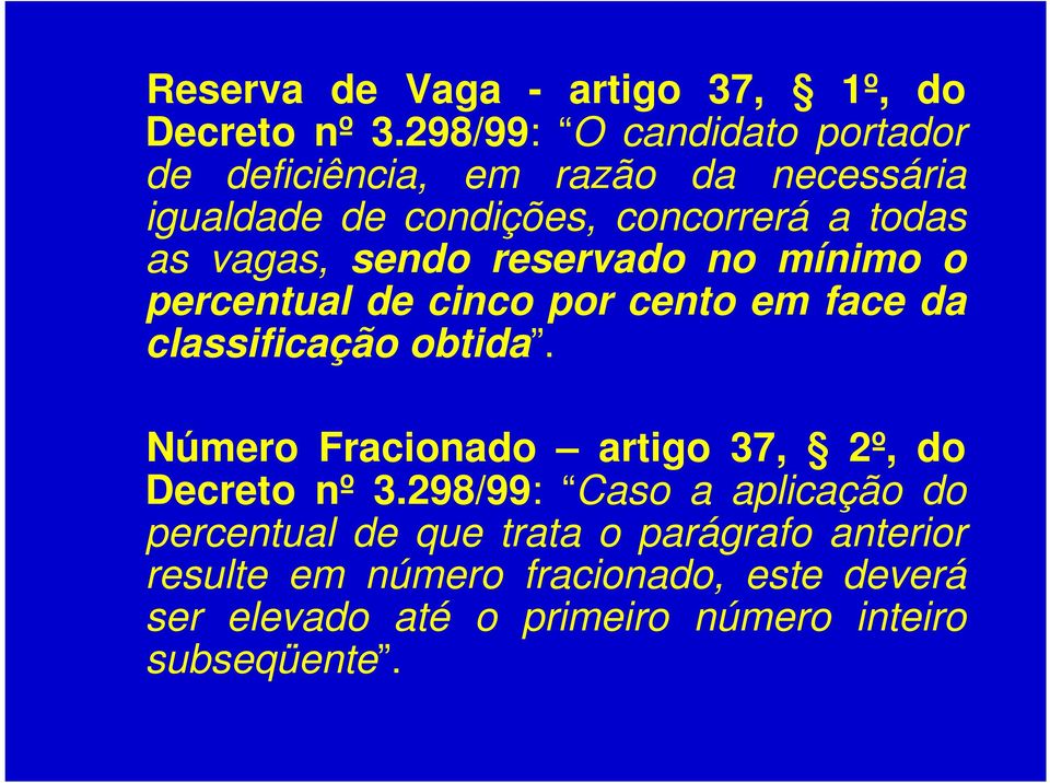 vagas, sendo reservado no mínimo o percentual de cinco por cento em face da classificação obtida.