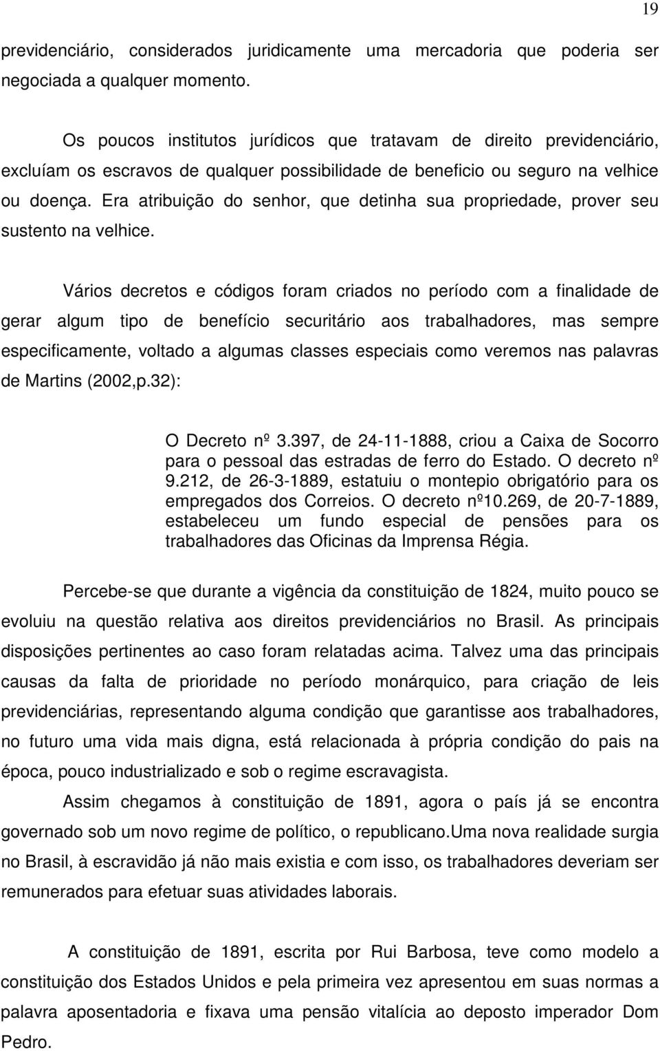 Era atribuição do senhor, que detinha sua propriedade, prover seu sustento na velhice.