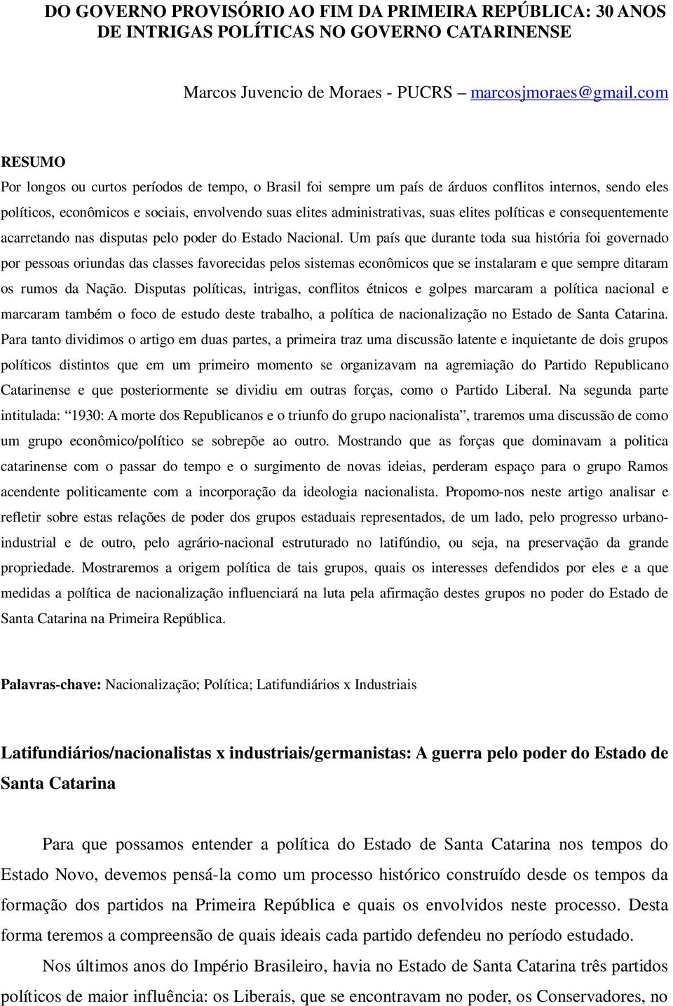 elites políticas e consequentemente acarretando nas disputas pelo poder do Estado Nacional.