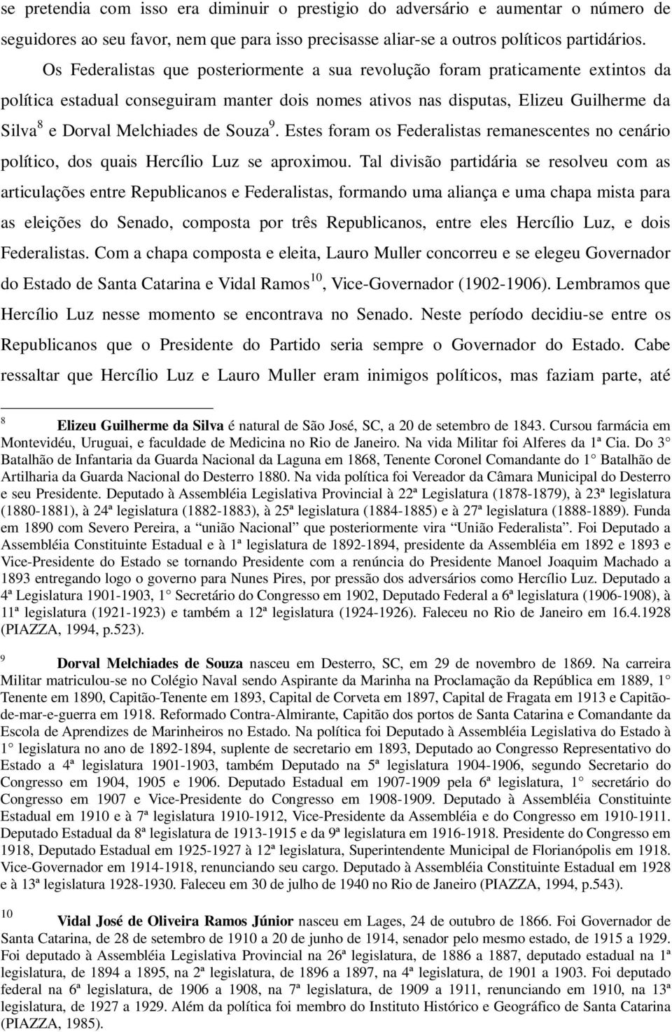 de Souza 9. Estes foram os Federalistas remanescentes no cenário político, dos quais Hercílio Luz se aproximou.