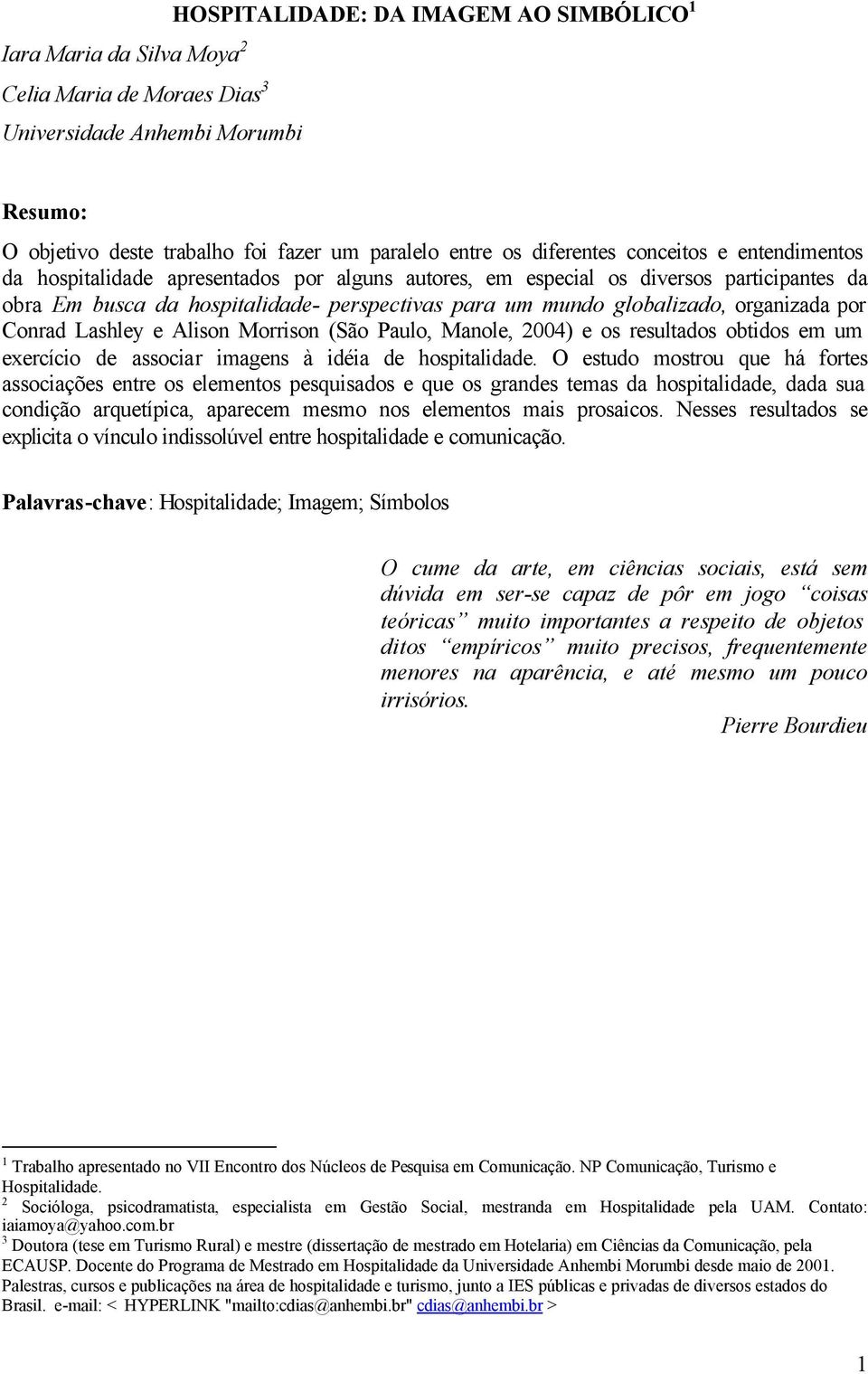 organizada por Conrad Lashley e Alison Morrison (São Paulo, Manole, 2004) e os resultados obtidos em um exercício de associar imagens à idéia de hospitalidade.