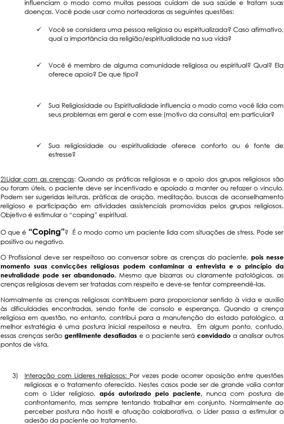 Sua Religiosidade ou Espiritualidade influencia o modo como você lida com seus problemas em geral e com esse (motivo da consulta) em particular?