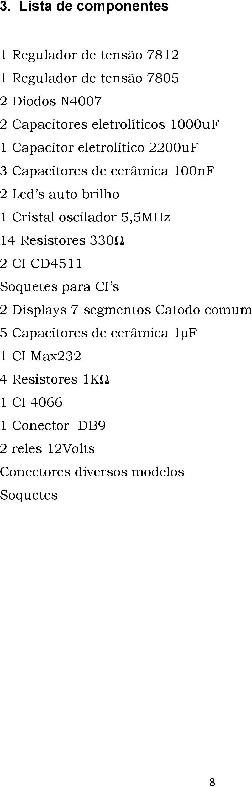 oscilador 5,5MHz 14 Resistores 330Ω 2 CI CD4511 Soquetes para CI s 2 Displays 7 segmentos Catodo comum 5