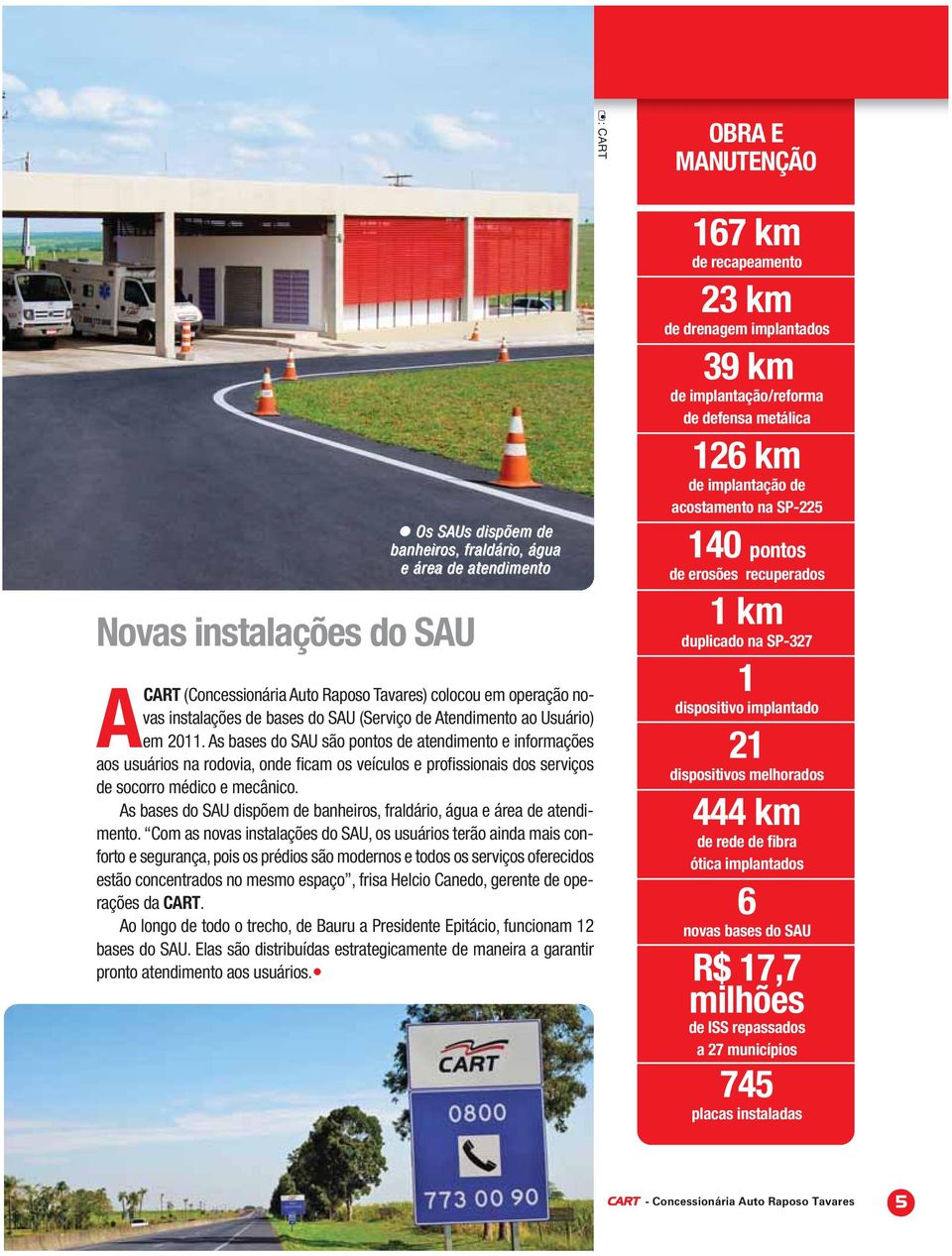 As bases do SAU dispõem de banheiros, fraldário, água e área de atendimento.