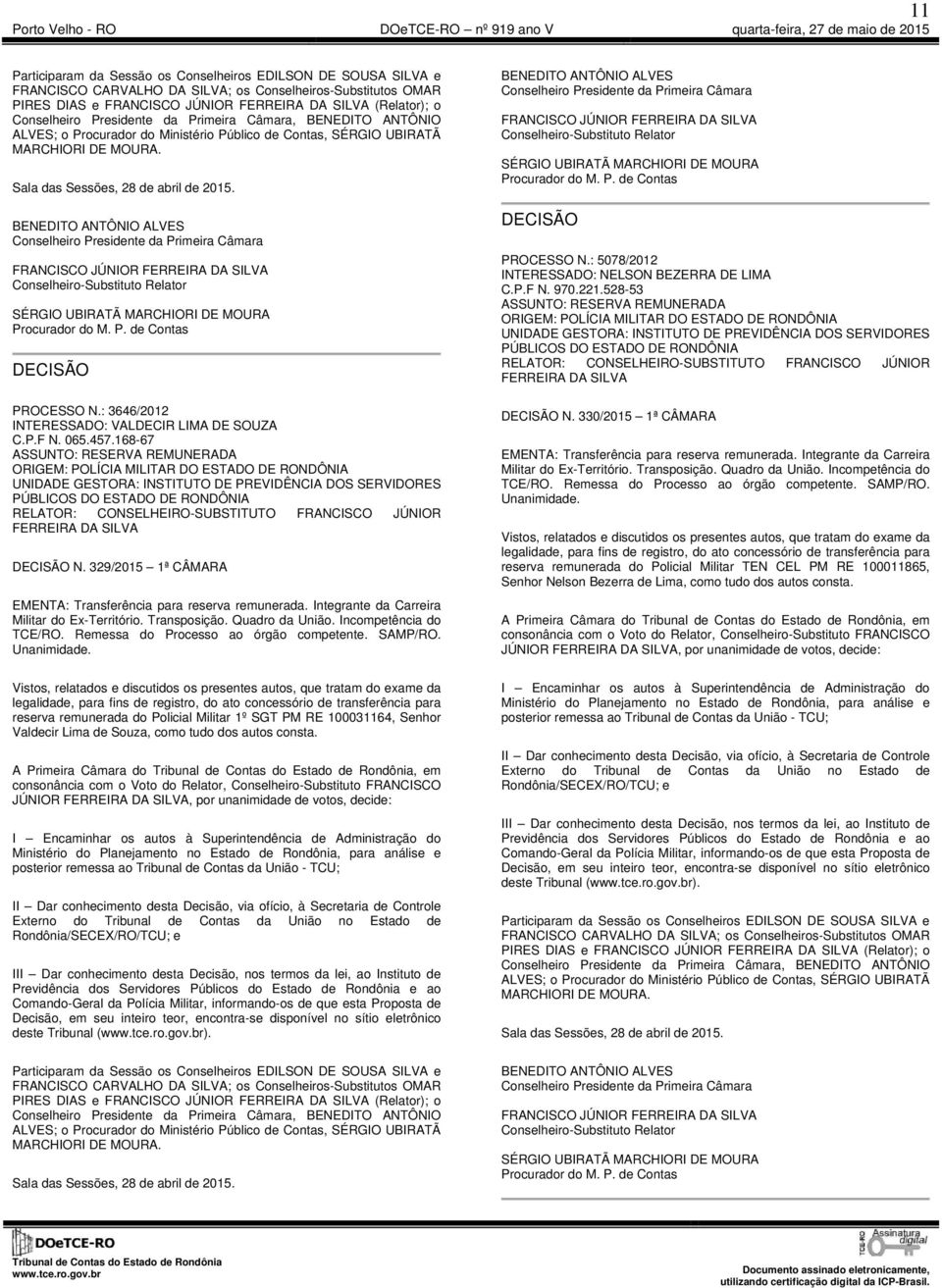 330/2015 1ª CÂMARA legalidade, para fins de registro, do ato concessório de transferência para reserva remunerada do Policial Militar TEN CEL PM RE 100011865, Senhor Nelson Bezerra de Lima, como tudo