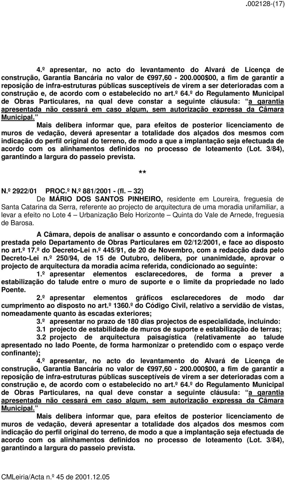 º do Regulamento Municipal de Obras Particulares, na qual deve constar a seguinte cláusula: a garantia apresentada não cessará em caso algum, sem autorização expressa da Câmara Municipal.