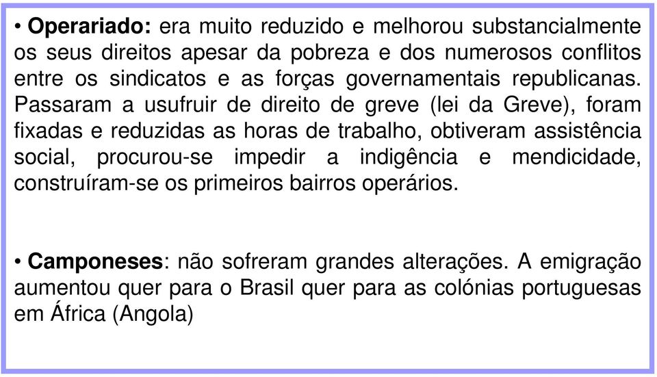 Passaram a usufruir de direito de greve (lei da Greve), foram fixadas e reduzidas as horas de trabalho, obtiveram assistência social,