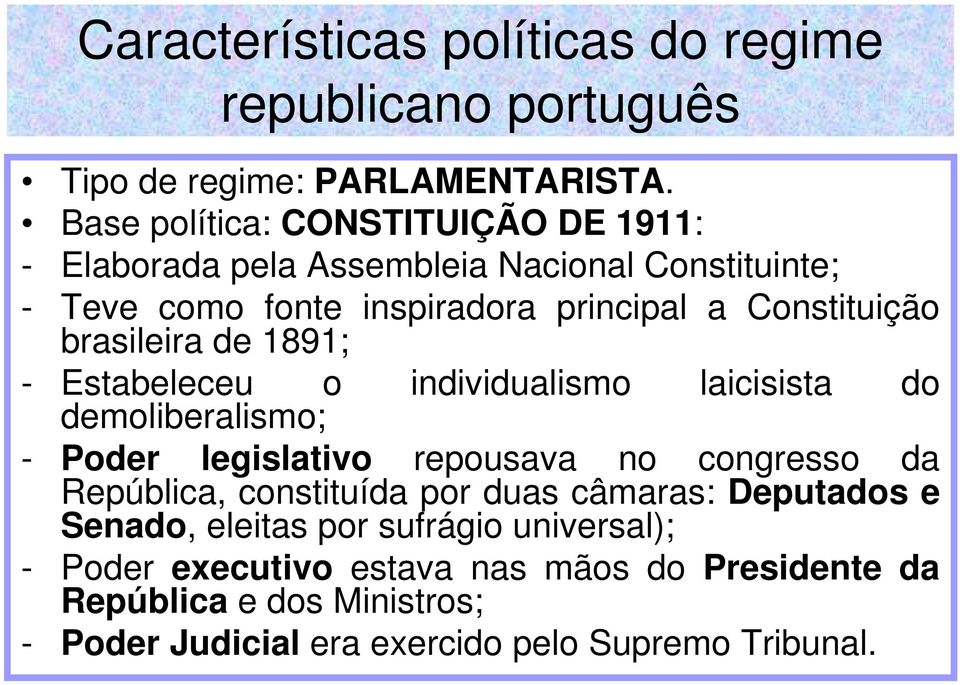 brasileira de 1891; - Estabeleceu o demoliberalismo; individualismo laicisista do - Poder legislativo repousava no congresso da República,