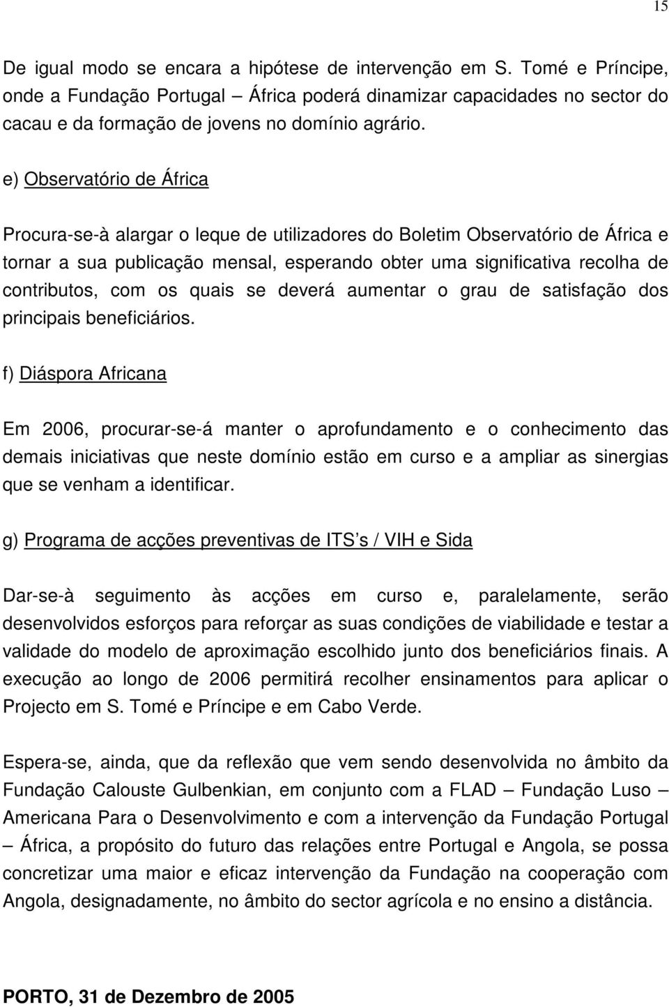 com os quais se deverá aumentar o grau de satisfação dos principais beneficiários.