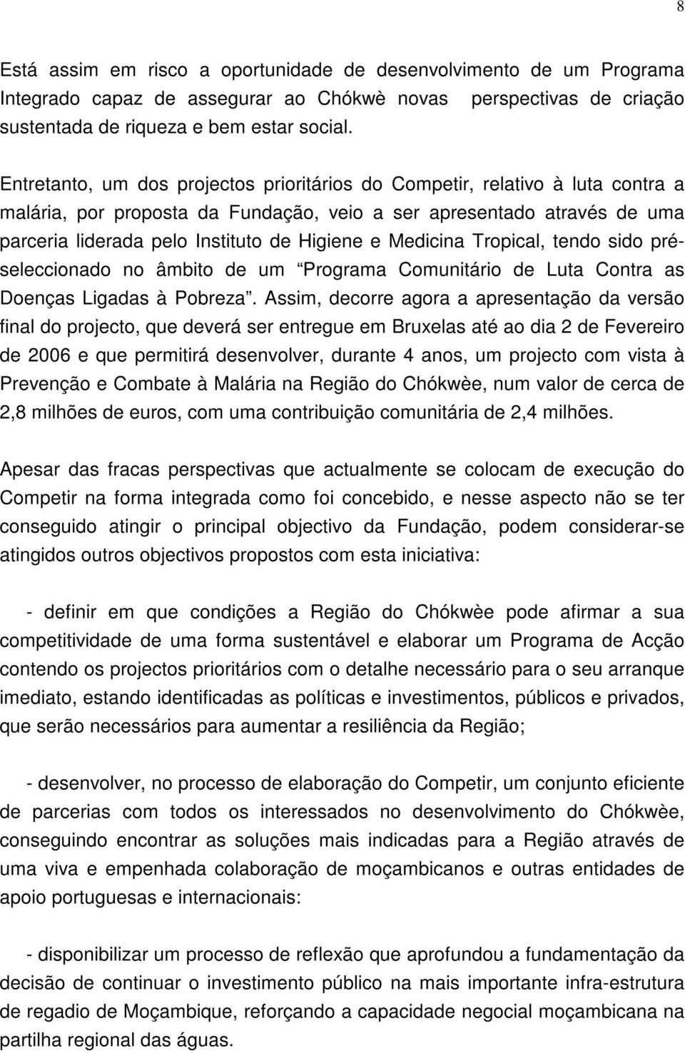 Medicina Tropical, tendo sido préseleccionado no âmbito de um Programa Comunitário de Luta Contra as Doenças Ligadas à Pobreza.