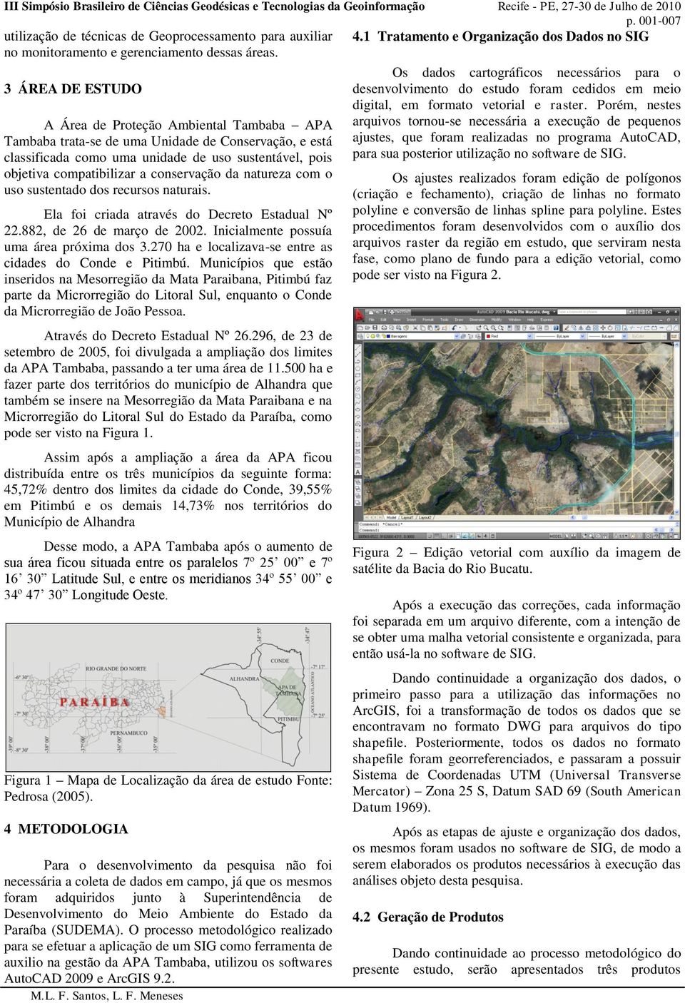 conservação da natureza com o uso sustentado dos recursos naturais. Ela foi criada através do Decreto Estadual Nº 22.882, de 26 de março de 2002. Inicialmente possuía uma área próxima dos 3.